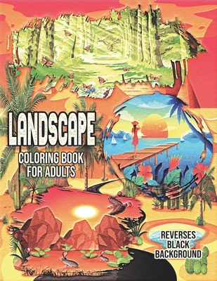Landscape Coloring Book for Adults Reverses Black Background.: A Fun Coloring Book Featuring Stress Relieving Designs with Beautiful Landscape, the mo By Kronos Books Cover Image