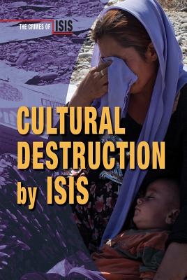 Cultural Destruction by Isis (Crimes of Isis)