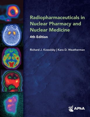 Radiopharmaceuticals in Nuclear Pharmacy and Nuclear Medicine, By Richard J. Kowalsky, Kara D. Weatherman Cover Image