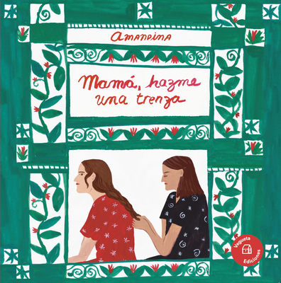 Mamá, hazme una trenza / Mama, make me a braid By Amanda González Cover Image