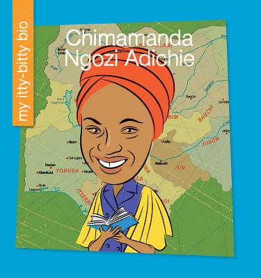 Chimamanda Ngozi Adichie (My Early Library: My Itty-Bitty Bio)
