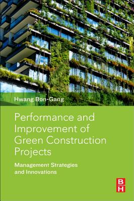 Performance and Improvement of Green Construction Projects: Management Strategies and Innovations Cover Image