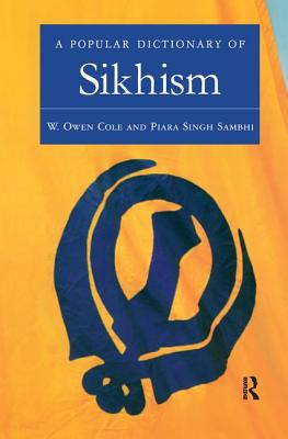 A Popular Dictionary of Sikhism: Sikh Religion and Philosophy (Popular Dictionaries of Religion) Cover Image