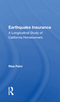 Earthquake Insurance: A Longitudinal Study of California Homeowners By Risa Palm Cover Image