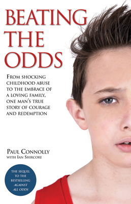 Beating the Odds: From shocking childhood abuse to the embrace of a loving family, one man's true story of courage and redemption By Paul Connolly Cover Image