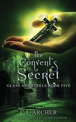 The Convent's Secret (Glass and Steele #5) By C. J. Archer Cover Image