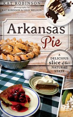 Arkansas Pie: A Delicious Slice of the Natural State Cover Image