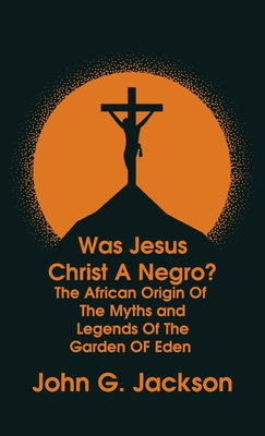 Was Jesus Christ a Negro? and The African Origin of the Myths & Legends of the Garden of Eden The Roman Cookery Book Hardcover Cover Image