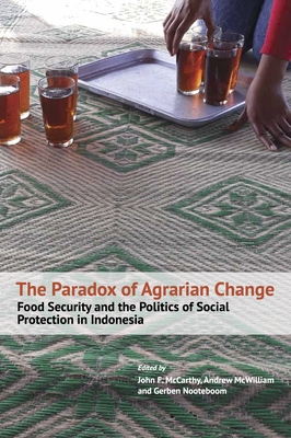 The Paradox of Agrarian Change: Food Security and the Politics of Social Protection in Indonesia By John F. McCarthy (Editor), Andrew McWilliam (Editor), Gerben Nooteboom (Editor) Cover Image