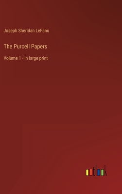 The Purcell Papers: Volume 1 - in large print By Joseph Sheridan Lefanu Cover Image