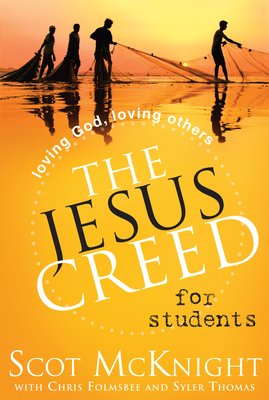 The Jesus Creed for Students: Loving God, Loving Others By Scot McKnight, Chris Folmsbee (Contributions by), Syler Thomas (Contributions by) Cover Image