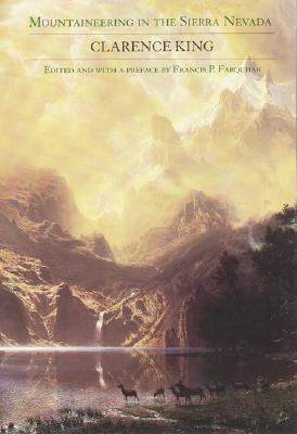 Mountaineering in the Sierra Nevada By Clarence King, James M. Shebl (Introduction by), Francis P. Farquhar (Editor), Francis P. Farquhar (Preface by) Cover Image