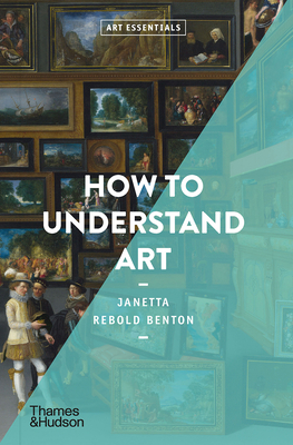 How To Understand Art (Art Essentials) By Janetta Rebold Benton Cover Image