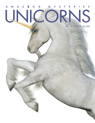 Unicorns (Amazing Mysteries) By Ashley Gish Cover Image