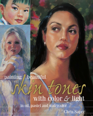 Painting Beautiful Skin Tones with Color & Light: Oil, Pastel and Watercolor Cover Image