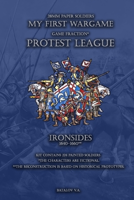 Protest League. Ironsides 1640-1660.: 28mm paper soldiers By Vyacheslav Batalov Cover Image