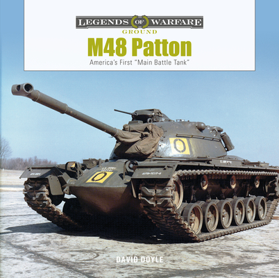 M48 Patton: America's First Main Battle Tank (Legends of Warfare: Ground #38) Cover Image