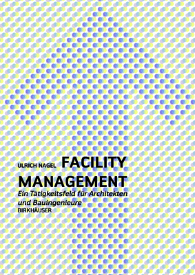 Facility Management: Ein Praxishandbuch Für Architekten Und Bauingenieure Cover Image