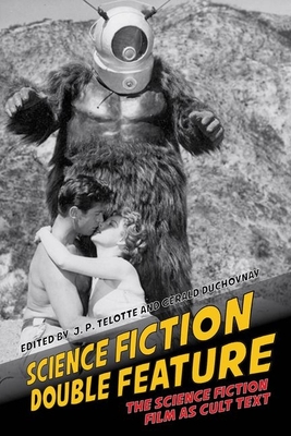 Science Fiction Double Feature: The Science Fiction Film as Cult Text (Liverpool Science Fiction Texts and Studies #52) Cover Image