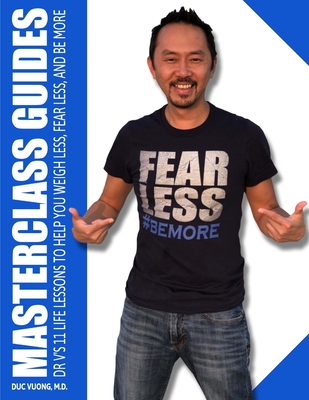 Masterclass Guides: Dr. V's 11 Life Lessons to Help You Weigh Less, Fear Less, and Be More By Duc C. Vuong Cover Image