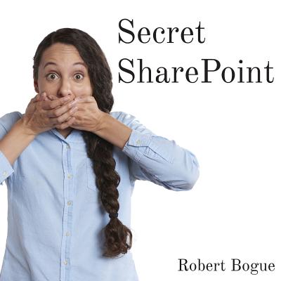 Secret SharePoint By Robert L. Bogue, Dana Lheureau (Editor) Cover Image
