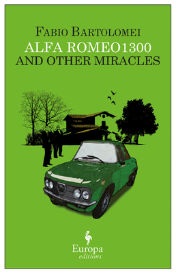 Alfa Romeo 1300 and Other Miracles By Fabio Bartolomei, Antony Shugaar (Translated by) Cover Image