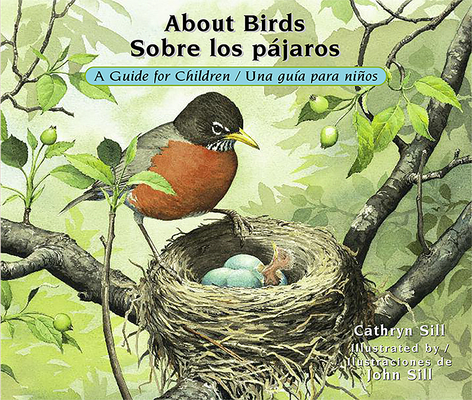 About Birds / Sobre los pájaros: A Guide for Children / Una guía para niños (About. . . #17) By Cathryn Sill, John Sill (Illustrator) Cover Image