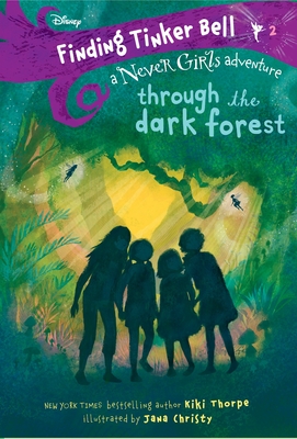 Finding Tinker Bell #2: Through the Dark Forest (Disney: The Never Girls) By Kiki Thorpe, Jana Christy (Illustrator) Cover Image