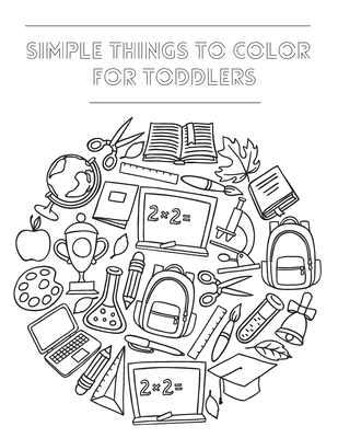 Simple Things To Color For Toddlers: Large And Simple Big Pictures Perfect For Beginners By Darcy Harvey Cover Image