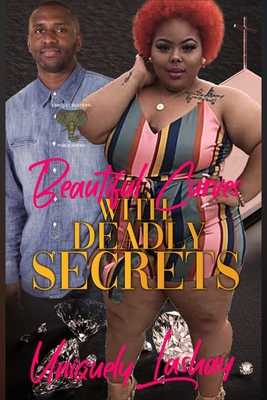 Beautiful Curves with Deadly Secrets By Uniquely Lashay Cover Image