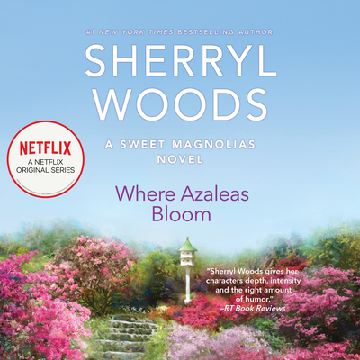 Where Azaleas Bloom (Sweet Magnolias #10) By Sherryl Woods, Stina Nielsen (Read by) Cover Image
