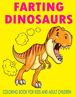 Download Farting Dinosaurs Coloring Book For Kids And Adult Children Fart Coloring Books Gifts For Dinosaur Lover Improve Stimulates Creativity For Your Kids Paperback Bookpeople