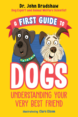 A First Guide to Dogs: Understanding Your Very Best Friend Cover Image