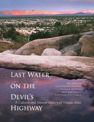 Last Water on the Devil's Highway: A Cultural and Natural History of Tinajas Altas (Southwest Center Series )