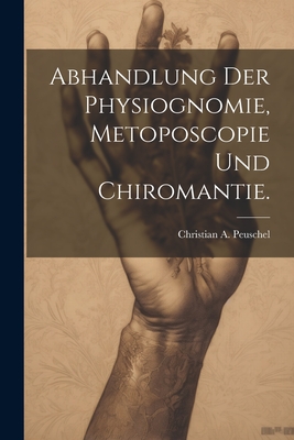 Abhandlung der Physiognomie, Metoposcopie und Chiromantie. Cover Image