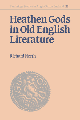 Cover for Heathen Gods in Old English Literature (Cambridge Studies in Anglo-Saxon England #22)