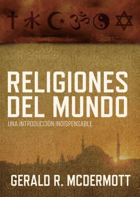 Religiones del Mundo: Una Introducción Indispensable = World Religions Cover Image