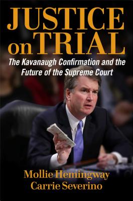 Justice on Trial: The Kavanaugh Confirmation and the Future of the Supreme Court By Mollie Hemingway, Carrie Severino Cover Image