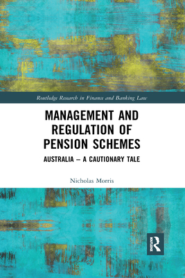 Management and Regulation of Pension Schemes: Australia a Cautionary Tale (Routledge Research in Finance and Banking Law) Cover Image