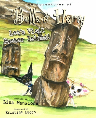 Let's Visit Easter Island!: Adventures of Bella & Harry By Lisa Manzione, Kristine Lucco (Illustrator) Cover Image