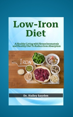 Low-Iron Diet: A Healthy Living with Hemochromatosis and Healthy Diet To Reduce Iron Absorption Cover Image