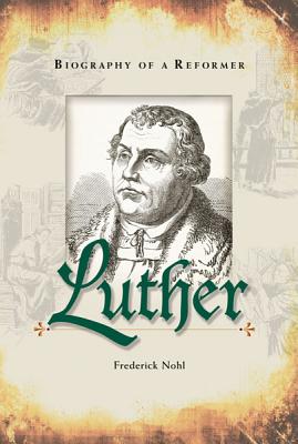 Luther: Biography of a Reformer By Fredrick Hohl Cover Image