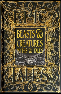 Beasts & Creatures Myths & Tales: Epic Tales (Gothic Fantasy) By Tok Thompson (Foreword by) Cover Image