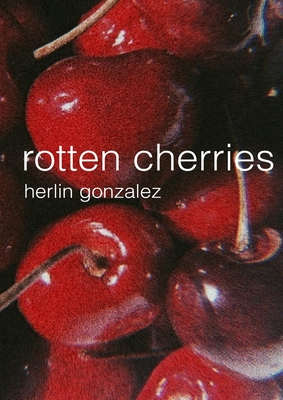 rotten cherries By Herlin Gonzalez Cover Image