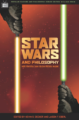 Star Wars and Philosophy: More Powerful Than You Can Possibly Imagine (Popular Culture and Philosophy #12) By Kevin S. Decker (Editor), Jason T. Eberl (Editor), William Irwin (Editor) Cover Image