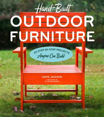 Hand-Built Outdoor Furniture: 20 Step-by-Step Projects Anyone Can Build Cover Image