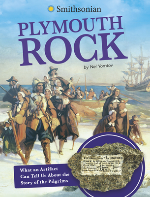Plymouth Rock: What an Artifact Can Tell Us about the Story of the Pilgrims By Nel Yomtov Cover Image