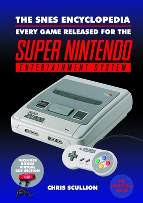 The Snes Encyclopedia: Every Game Released for the Super Nintendo Entertainment System Cover Image