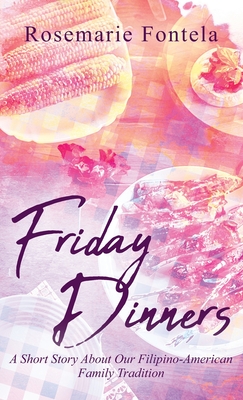 Friday Dinners: A Short Story About Our Filipino-American Family Tradition Cover Image
