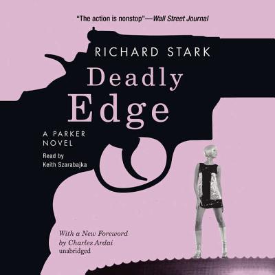 Deadly Edge Lib/E: A Parker Novel (Parker Novels #13) By Richard Stark, Charles Ardai (Foreword by), Keith Szarabajka (Read by) Cover Image